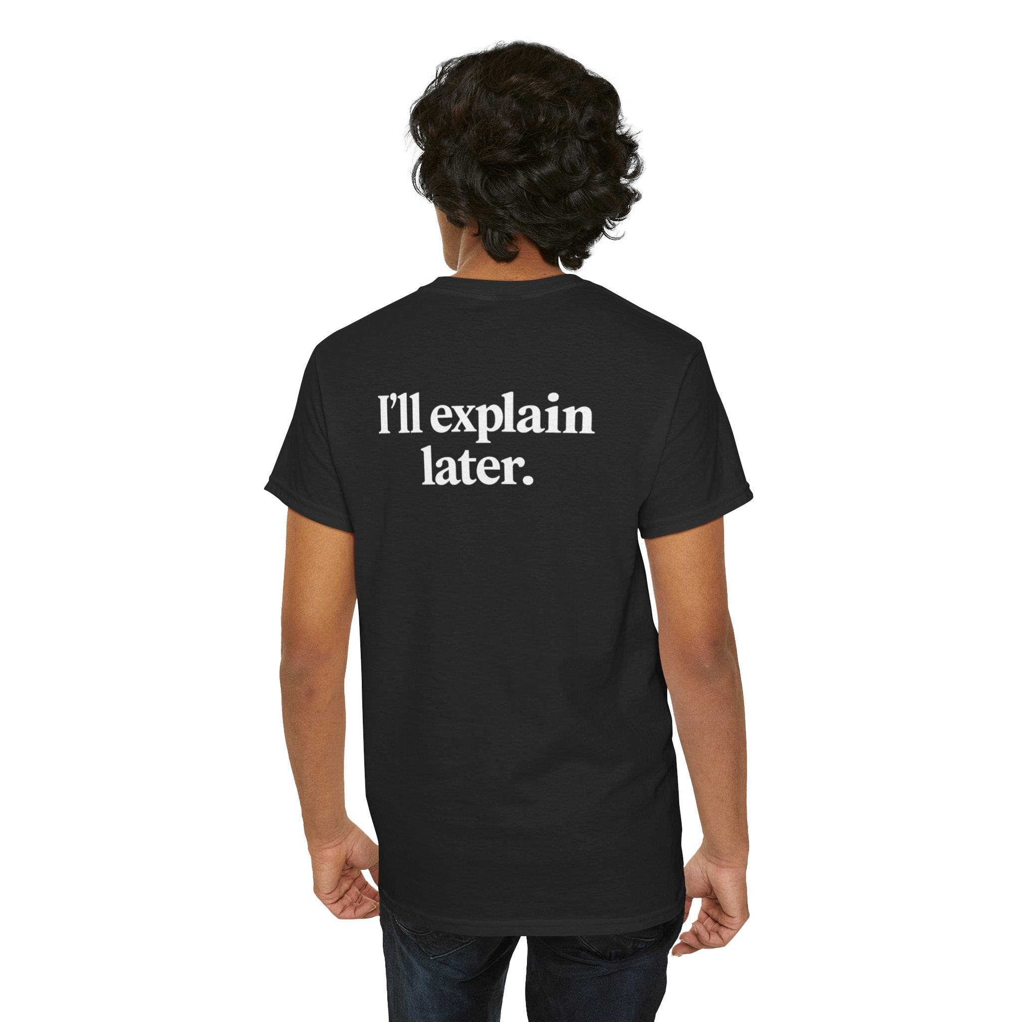 I’ll Explain Later – Unisex Tee