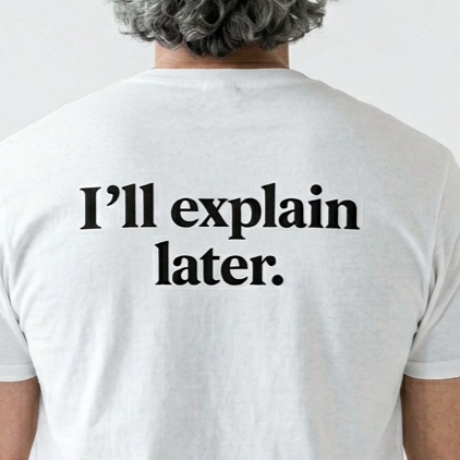 I’ll Explain Later – Unisex Tee